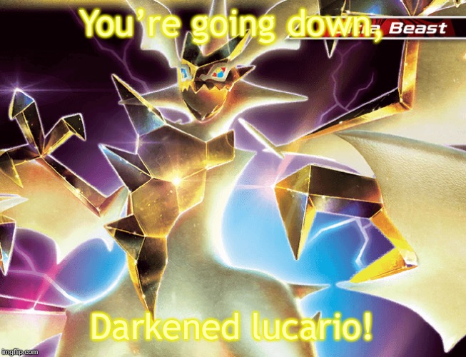 Hd necrozma | You’re going down, Darkened lucario! | image tagged in hd necrozma | made w/ Imgflip meme maker