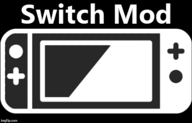 Switch Mod | image tagged in switch mod | made w/ Imgflip meme maker