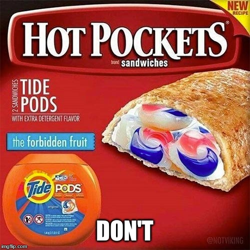 Tide pods | DON'T | image tagged in tide pods | made w/ Imgflip meme maker
