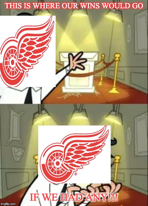 Detroit's losing streak makes me mad | THIS IS WHERE OUR WINS WOULD GO; IF WE HAD ANY!!! | image tagged in memes,this is where i'd put my trophy if i had one | made w/ Imgflip meme maker