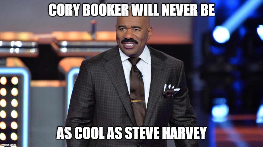 CORY BOOKER WILL NEVER BE; AS COOL AS STEVE HARVEY | image tagged in cory booker | made w/ Imgflip meme maker