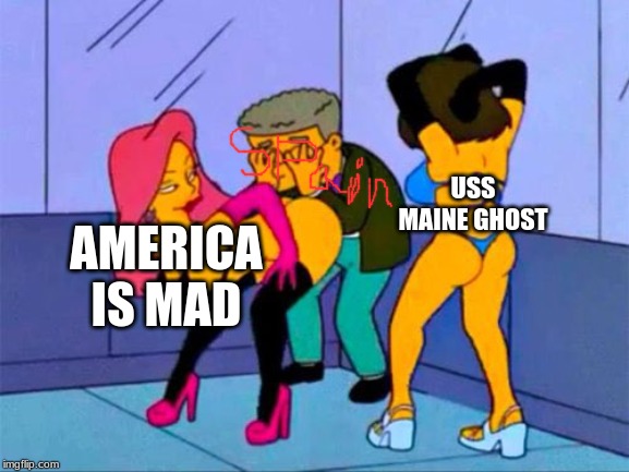 Smithers gay | USS MAINE GHOST; AMERICA
IS MAD | image tagged in smithers gay | made w/ Imgflip meme maker