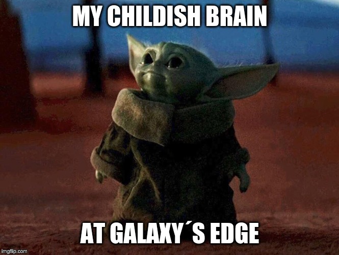 MY CHILDISH BRAIN; AT GALAXY´S EDGE | image tagged in baby yoda | made w/ Imgflip meme maker