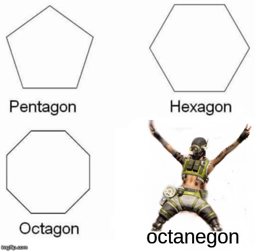 octanegon | octanegon | image tagged in memes,pentagon hexagon octagon | made w/ Imgflip meme maker