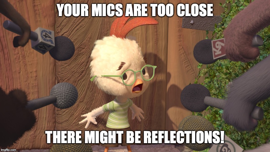 Chicken Little | YOUR MICS ARE TOO CLOSE; THERE MIGHT BE REFLECTIONS! | image tagged in chicken little | made w/ Imgflip meme maker