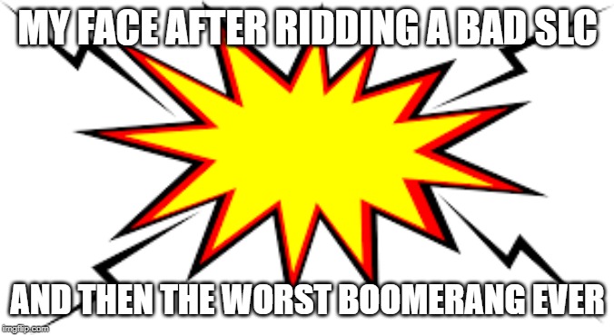 only coaster enthusiasts will under stand | MY FACE AFTER RIDDING A BAD SLC; AND THEN THE WORST BOOMERANG EVER | image tagged in vekoma,slc,boomerang | made w/ Imgflip meme maker