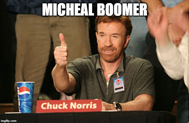 Chuck Norris Approves Meme | MICHEAL BOOMER | image tagged in memes,chuck norris approves,chuck norris | made w/ Imgflip meme maker