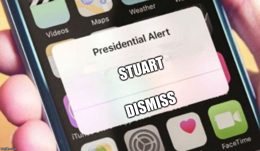 Presidential Alert Meme | STUART; DISMISS | image tagged in memes,presidential alert | made w/ Imgflip meme maker