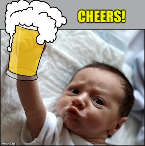baby fist | CHEERS! | image tagged in baby fist | made w/ Imgflip meme maker