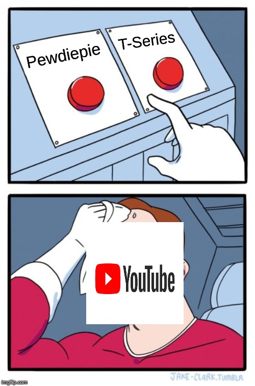 Two Buttons | T-Series; Pewdiepie | image tagged in memes,two buttons | made w/ Imgflip meme maker