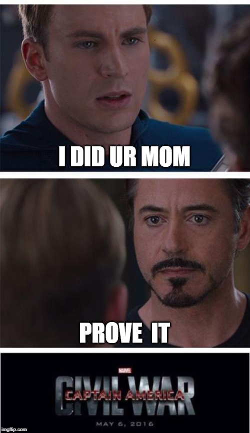 Marvel Civil War 1 | I DID UR MOM; PROVE  IT | image tagged in memes,marvel civil war 1 | made w/ Imgflip meme maker