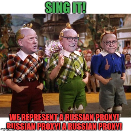 We represent a Russian proxy | SING IT! WE REPRESENT A RUSSIAN PROXY! RUSSIAN PROXY! A RUSSIAN PROXY! | image tagged in trump russia collusion,donald trump | made w/ Imgflip meme maker