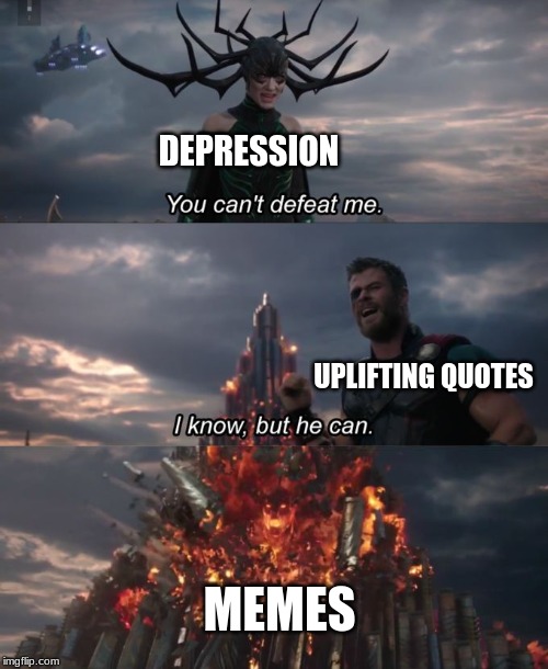 You can't defeat me | DEPRESSION; UPLIFTING QUOTES; MEMES | image tagged in you can't defeat me | made w/ Imgflip meme maker