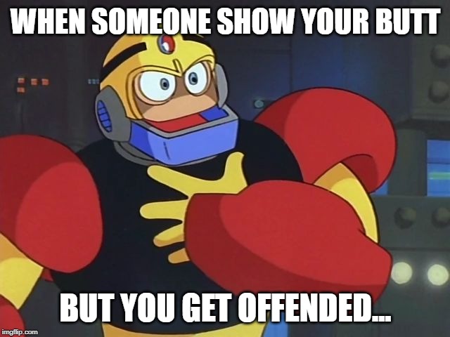 Offended Guts Man | WHEN SOMEONE SHOW YOUR BUTT; BUT YOU GET OFFENDED... | image tagged in offended guts man | made w/ Imgflip meme maker