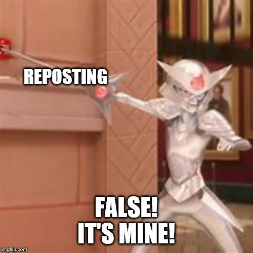 REPOSTING FALSE!
IT'S MINE! | made w/ Imgflip meme maker