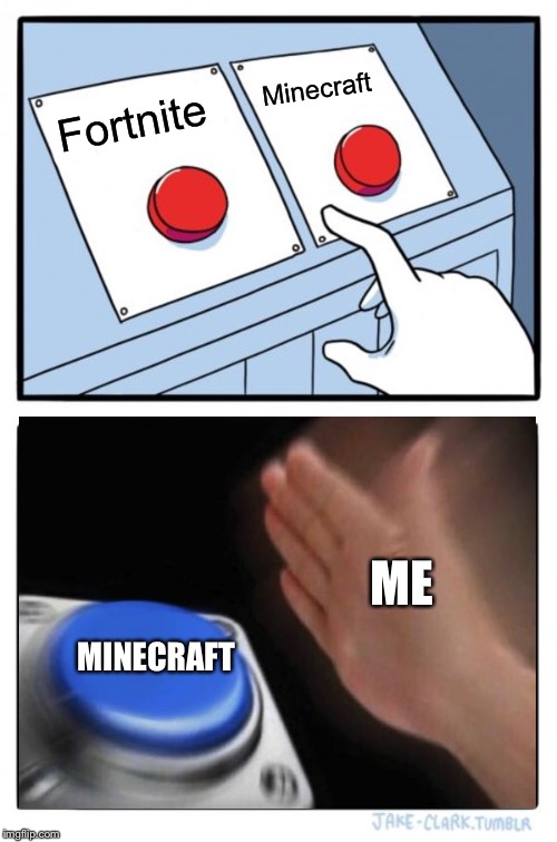 Two Buttons | Minecraft; Fortnite; ME; MINECRAFT | image tagged in memes,two buttons | made w/ Imgflip meme maker