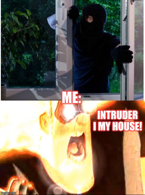 AHH! | ME:; INTRUDER I MY HOUSE! | image tagged in deep fried mr incredible | made w/ Imgflip meme maker