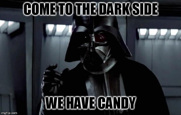 Darth Vader | COME TO THE DARK SIDE WE HAVE CANDY | image tagged in darth vader | made w/ Imgflip meme maker