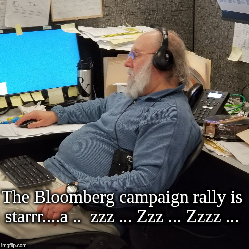 OLD MAN SLEEPING ON JOB | The Bloomberg campaign rally is starrr....a ..  zzz ... Zzz ... Zzzz ... | image tagged in old man sleeping on job | made w/ Imgflip meme maker