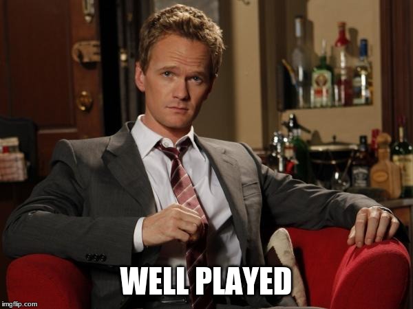 Barney Stinson Well Played | WELL PLAYED | image tagged in barney stinson well played | made w/ Imgflip meme maker