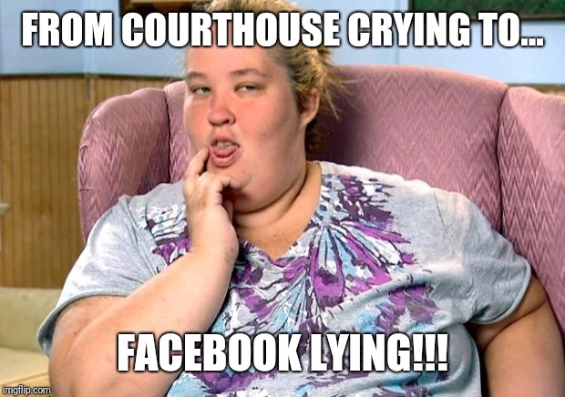 mama june | FROM COURTHOUSE CRYING TO... FACEBOOK LYING!!! | image tagged in mama june | made w/ Imgflip meme maker