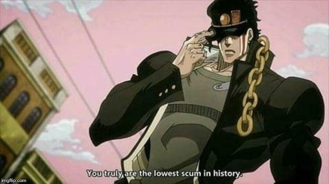 The lowest scum in history | image tagged in the lowest scum in history | made w/ Imgflip meme maker