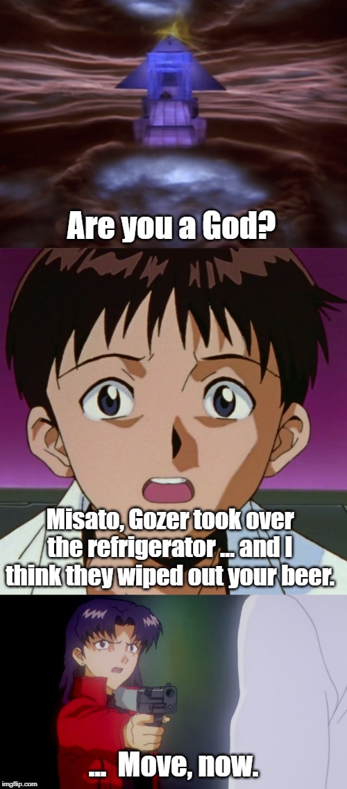 Gozer becomes the being Misato hates the most. | Are you a God? Misato, Gozer took over the refrigerator ... and I think they wiped out your beer. ...  Move, now. | image tagged in neon genesis evangelion,ghostbusters,gozer | made w/ Imgflip meme maker