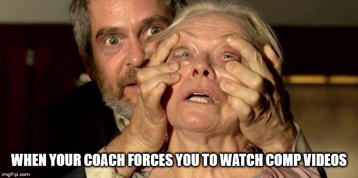  WHEN YOUR COACH FORCES YOU TO WATCH COMP VIDEOS | image tagged in dance,competition,ballroom | made w/ Imgflip meme maker