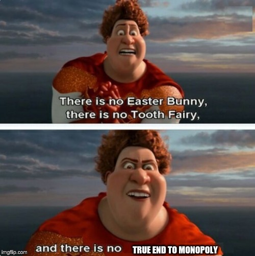 TIGHTEN MEGAMIND "THERE IS NO EASTER BUNNY" | TRUE END TO MONOPOLY | image tagged in tighten megamind there is no easter bunny | made w/ Imgflip meme maker