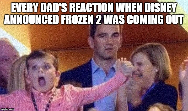 Eli Manning SB50 Reaction | EVERY DAD'S REACTION WHEN DISNEY ANNOUNCED FROZEN 2 WAS COMING OUT | image tagged in frozen,eli manning | made w/ Imgflip meme maker