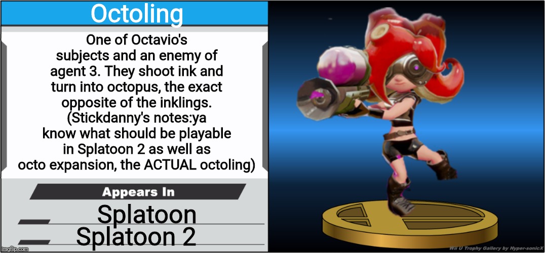 Smash Bros Trophy | Octoling; One of Octavio's subjects and an enemy of agent 3. They shoot ink and turn into octopus, the exact opposite of the inklings. (Stickdanny's notes:ya know what should be playable in Splatoon 2 as well as octo expansion, the ACTUAL octoling); Splatoon; Splatoon 2 | image tagged in smash bros trophy,octoling,memes | made w/ Imgflip meme maker