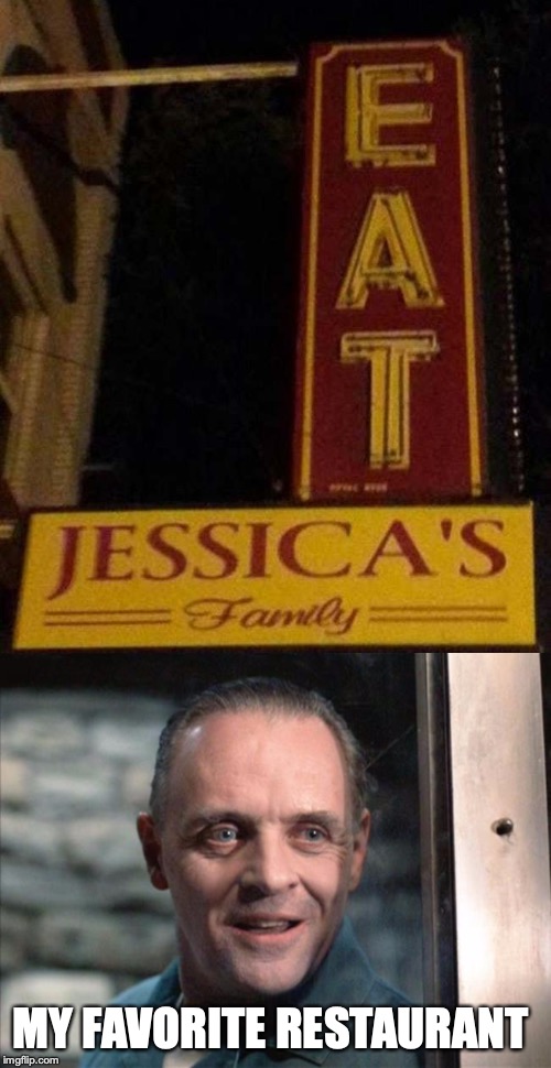 Mmm, you can get tasty stuff right there... | MY FAVORITE RESTAURANT | image tagged in hannibal lecter,sign fail | made w/ Imgflip meme maker