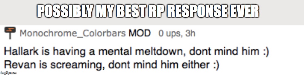 POSSIBLY MY BEST RP RESPONSE EVER | made w/ Imgflip meme maker