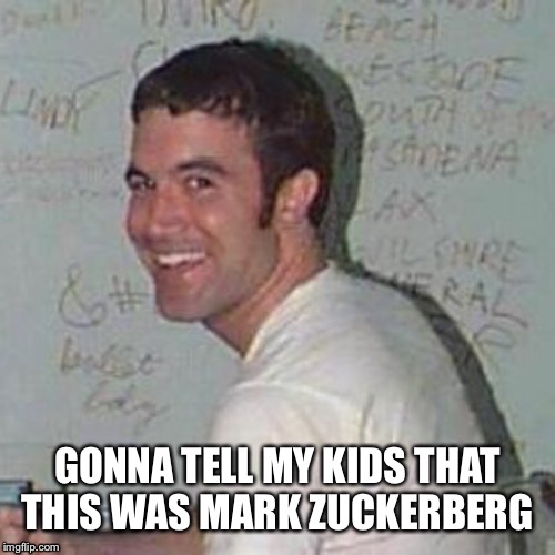 GONNA TELL MY KIDS THAT THIS WAS MARK ZUCKERBERG | image tagged in myspace | made w/ Imgflip meme maker