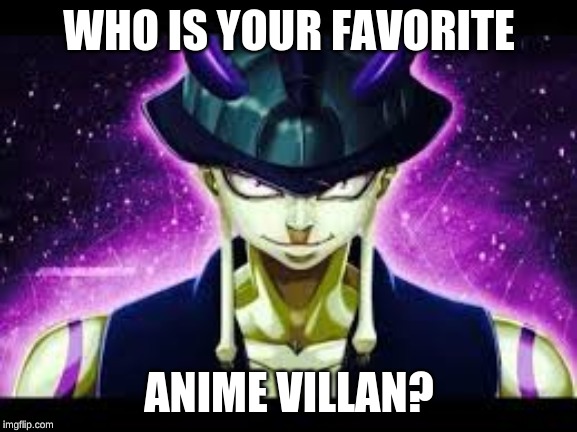 WHO IS YOUR FAVORITE; ANIME VILLAIN? | made w/ Imgflip meme maker