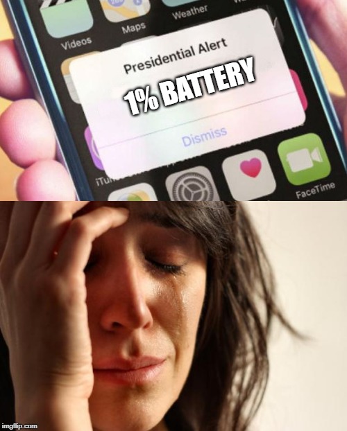 Very sad | 1% BATTERY | image tagged in memes,first world problems,presidential alert | made w/ Imgflip meme maker