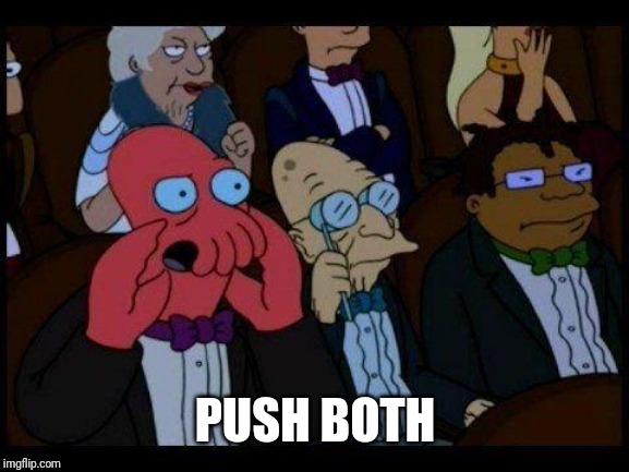 You Should Feel Bad Zoidberg Meme | PUSH BOTH | image tagged in memes,you should feel bad zoidberg | made w/ Imgflip meme maker