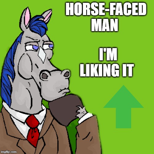 horse | HORSE-FACED MAN I'M LIKING IT | image tagged in horse | made w/ Imgflip meme maker