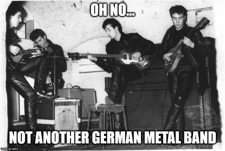 Metallkäfer Rules!! | OH NO... NOT ANOTHER GERMAN METAL BAND | image tagged in german,heavy metal,the beatles | made w/ Imgflip meme maker