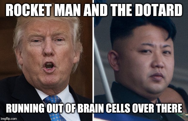 I am not the man they think I am at home, oh no no no | ROCKET MAN AND THE DOTARD; RUNNING OUT OF BRAIN CELLS OVER THERE | image tagged in trump kim jong un | made w/ Imgflip meme maker