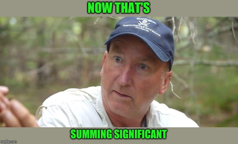 Gary Drayton | NOW THAT'S SUMMING SIGNIFICANT | image tagged in gary drayton | made w/ Imgflip meme maker