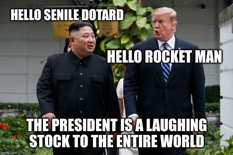 Remember when Trump said the world was laughing at us? They are now | HELLO SENILE DOTARD; HELLO ROCKET MAN; THE PRESIDENT IS A LAUGHING STOCK TO THE ENTIRE WORLD | image tagged in trump,humor,laughing stock,kim jong un | made w/ Imgflip meme maker