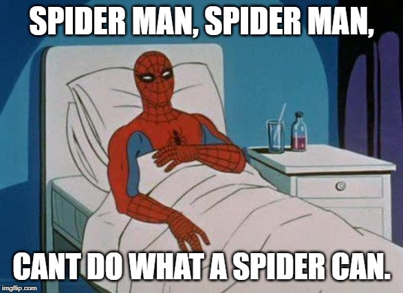 Spiderman Hospital | SPIDER MAN, SPIDER MAN, CANT DO WHAT A SPIDER CAN. | image tagged in memes,spiderman hospital,spiderman | made w/ Imgflip meme maker
