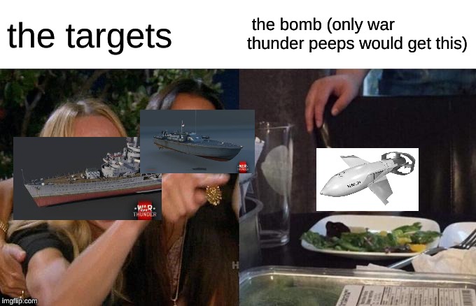 Woman Yelling At Cat | the targets; the bomb (only war thunder peeps would get this) | image tagged in memes,woman yelling at cat | made w/ Imgflip meme maker