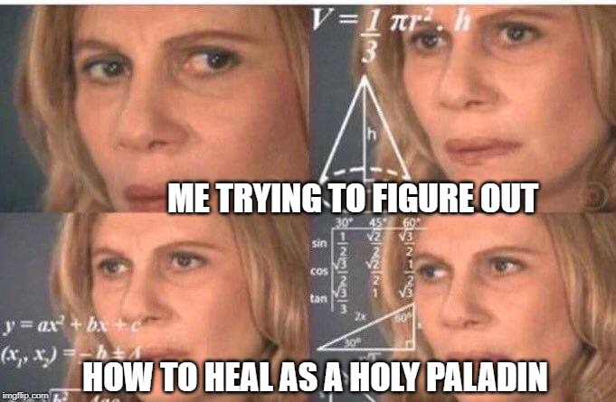 Math lady/Confused lady | ME TRYING TO FIGURE OUT; HOW TO HEAL AS A HOLY PALADIN | image tagged in math lady/confused lady | made w/ Imgflip meme maker