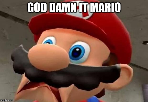 Mario WTF | GO***AMN IT MARIO | image tagged in mario wtf | made w/ Imgflip meme maker