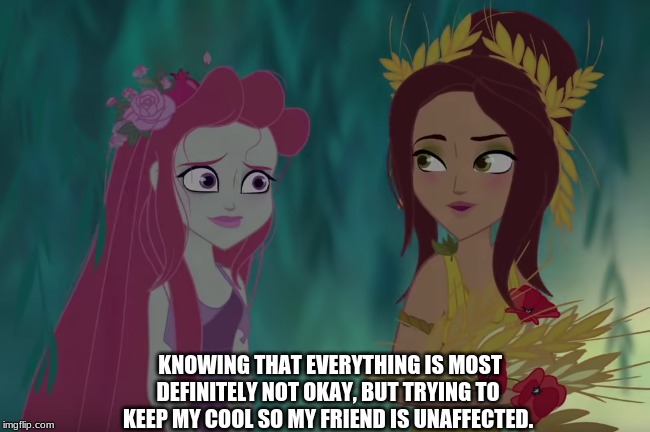 Gods School Episode 2 Comes Out and this is what I do: | KNOWING THAT EVERYTHING IS MOST DEFINITELY NOT OKAY, BUT TRYING TO KEEP MY COOL SO MY FRIEND IS UNAFFECTED. | image tagged in persephone,demeter,stress | made w/ Imgflip meme maker