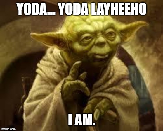 I haven't heard that name in 10,000 years! | YODA... YODA LAYHEEHO; I AM. | image tagged in yoda,names,joke | made w/ Imgflip meme maker
