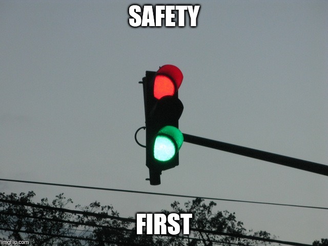 traffic lights | SAFETY FIRST | image tagged in traffic lights | made w/ Imgflip meme maker