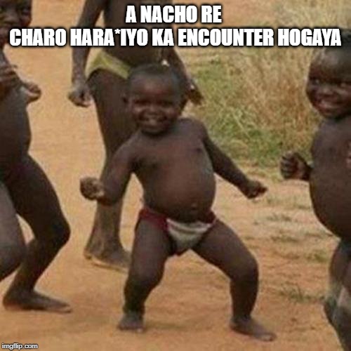 Third World Success Kid | A NACHO RE 
CHARO HARA*IYO KA ENCOUNTER HOGAYA | image tagged in memes,third world success kid | made w/ Imgflip meme maker